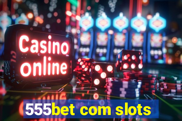 555bet com slots